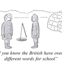 A gag cartoon by NAY showing two Inuits talking with one saying 'Did you know the British have over 100 different words for school?'